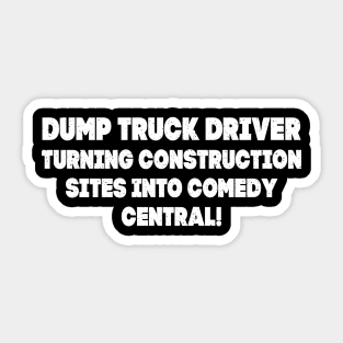Dump Truck Driver Turning Construction Sites into Comedy Central! Sticker
